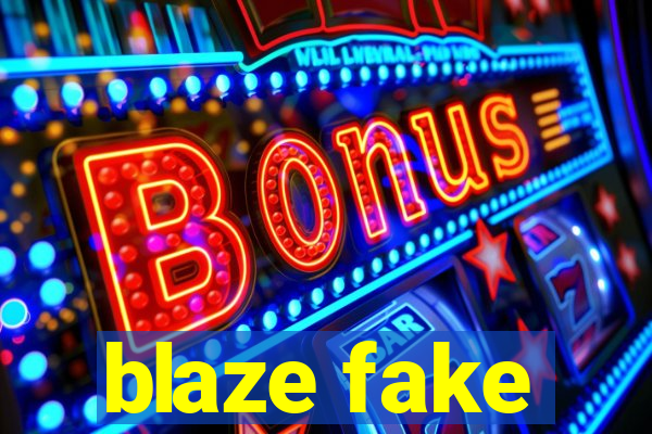 blaze fake